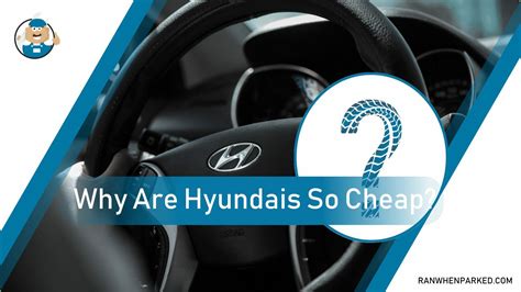 why are hyundais so cheap